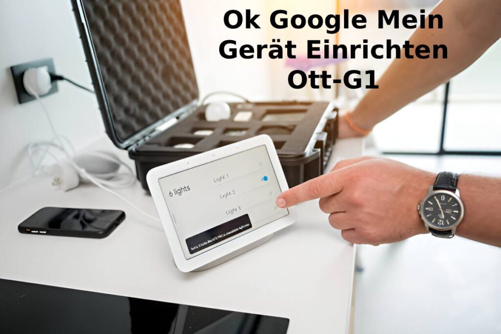 Ok Google Mein Gerät Einrichten Ott-G1
